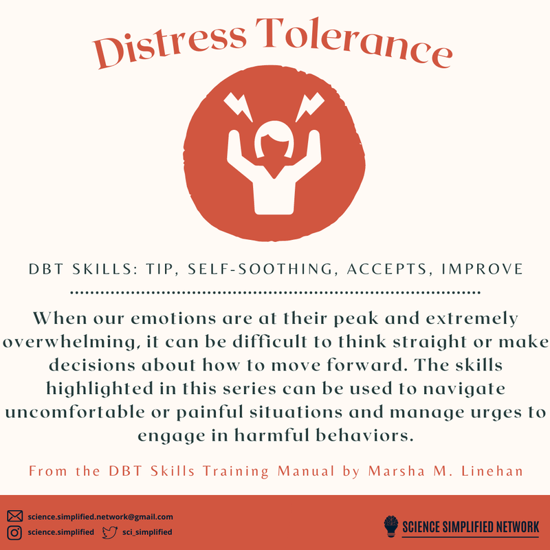 Title: Distress Tolerance. Underneath is a picture of a person with their hands up and lighting bolts near their head. Subtitle: DBT skills: TIP, self-soothing, accepts, improve. Underneath a line separator it says: When our emotions are at their peak and extremely overwhelming, it can be difficult to think straight or make
decisions about how to move forward. The skills highlighted in this series can be used to navigate uncomfortable or painful situations and manage urges to engage in harmful behaviors. From the DBT skills training manual by Marsha M Linehan. 