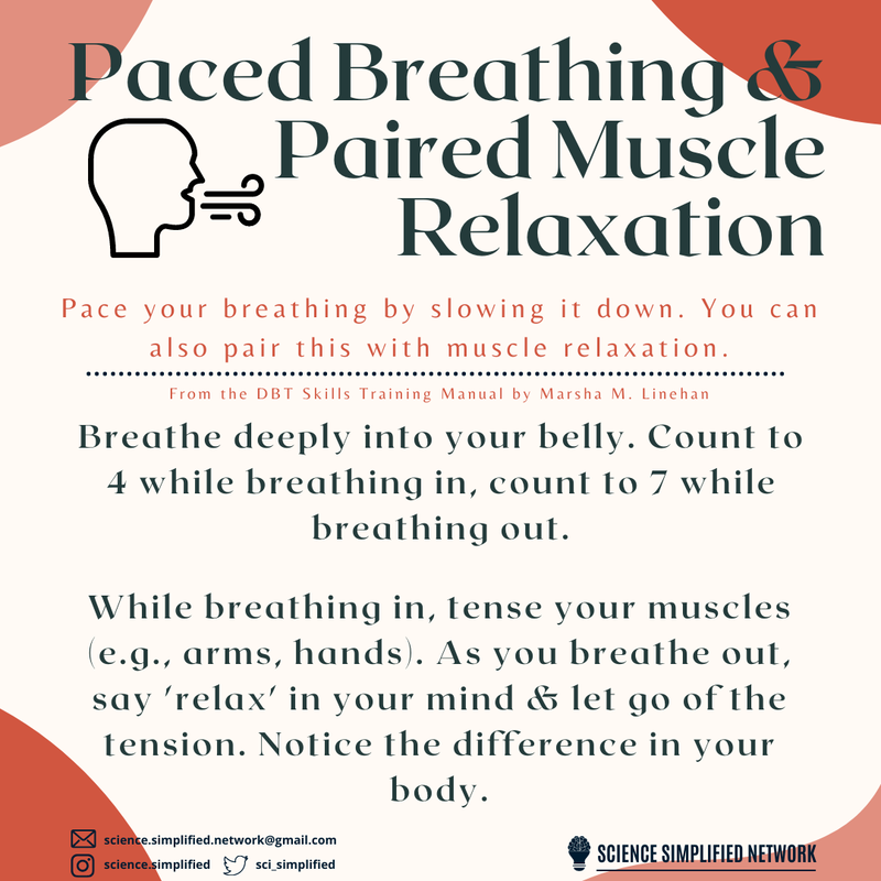 Image of a person exhaling. Title: Paced breathing & paired muscle relaxation. Subtitle: Pace your breathing by slowing it down. You can also pair this with muscle relaxation. A line separates the following text: Breathe deeply into your belly. Count to 4 while breathing in, count to 7 while breathing out. While breathing in, tense your muscles (e.g., arms, hands). As you breathe out, say ‘relax’ in your mind & let go of the tension. Notice the difference in your body.